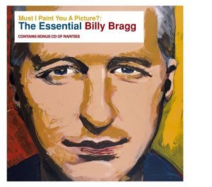 CD-Charts  Music : Must I Paint You a Picture? The Essential Billy Bragg