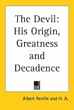 The Devil: His Origin, Greatness And Decadence