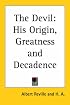 The Devil: His Origin, Greatness And Decadence