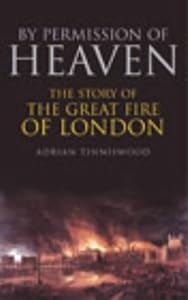 Image of By Permission Of Heaven - The True Story Of The Great Fire Of London