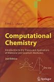 Computational Chemistry: Introduction to the Theory and Applications of Molecular and Quantum Mechanics