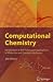 Computational Chemistry: Introduction to the Theory and Applications of Molecular and Quantum Mechanics