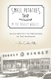 Small Potatoes and Tuesdays @ The Piggly Wiggly: Discovering the Profound in the Mundane