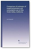 Comparison of estimates of evapotranspiration and consumptive use in Palo Verde Valley, California