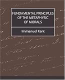 Fundamental Principles of the Metaphysic of Morals