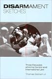 Disarmament Sketches: Three Decades of Arms Control and International Law (First Edition)