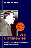Der Untergang: Hitler und das Ende des Dritten Reiches. Eine historische Skizze