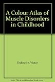 A colour atlas of muscle disorders in childhood