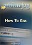 How To Kiss