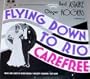 Flying Down To Rio & Carefree