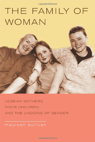The Family of Woman: Lesbian Mothers, Their Children, and the Undoing of Gender