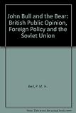 John Bull and the Bear : British public opinion, foreign policy and the Soviet Union 1941-1945