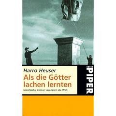 Als die G�tter lachen lernten. Griechische Denker ver�ndern die Welt.