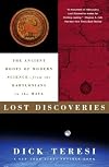 Lost Discoveries: The Ancient Roots of Modern Science--from the Babylonians to the Maya