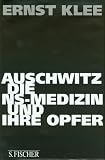 Auschwitz, die NS-Medizin und ihre Opfer - Ernst Klee