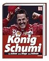König Schumi: Sein Leben - Seine Siege - Seine Tränen