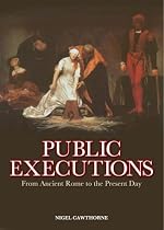 Public Executions: From Ancient Rome to the Present Day