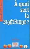 A quoi sert la bio�thique ?