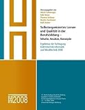 Produkt-Bild: Selbstorganisiertes Lernen und Qualit&auml;t in der Berufsbildung - Inhalte, Ans&auml;tze, Konzepte: Dokumentation der gemeinsamen Fachtagung der BAG ... und der BAG Metalltechnik 2008 in N&uuml;rnberg
