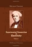 Experimental Researches in Electricity: Volume 1