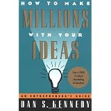 How to Make Millions with Your Ideas: An Entrepreneur's Guidepar Dan S. Kennedy