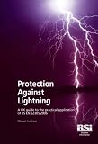 Protection Against Lightning: A UK guide to the practical application of BS EN 62305