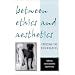 Between Ethics and Aesthetics: Crossing the Boundaries (Suny Series in Aesthetics and the Philosophy of Art)