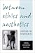 Book Between Ethics and Aesthetics: Crossing the Boundaries (Suny Series in Aesthetics and the Philosophy of Art)
