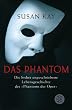 Das Phantom: Die bisher ungeschriebene Lebensgeschichte des "Phantom der Oper"