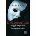 Das Phantom: Die bisher ungeschriebene Lebensgeschichte des "Phantom der Oper"