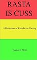 Rasta Is Cuss: A Dictionary of Rastafarian Cursing