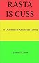 Rasta Is Cuss: A Dictionary of Rastafarian Cursing