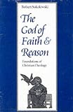 The God of Faith and Reason: Foundations of Christian Theology