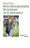 Kleine Kulturgeschichte Deutschlands im 20. Jahrhundert - Hermann Glaser