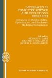 Interfaces in Computer Science and Operations Research: Advances in Metaheuristics, Optimization, and Stochastic Modeling Technologies (Operations Research/Computer Science Interfaces Series)
