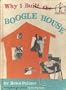 Why I Built The Boogle House