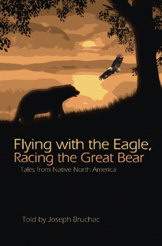 Flying with the Eagle, Racing the Great Bear: Tales from Native North America, by Joseph Bruchac