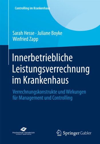 Innerbetriebliche Leistungsverrechnung im Krankenhaus: Verrechnungskonstrukte und Wirkungen für Management und Controlling (Controlling im Krankenhaus) (German Edition)