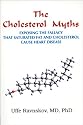 The Cholestrol Myths: Exposing the Fallacy That Saturated Fat and Cholesterol Cause Heart Disease