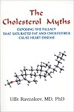 The Cholesterol Myths: Exposing the Fallacy that Saturated Fat and Cholesterol Cause Heart Disease