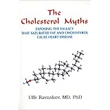 The Cholesterol Myths: Exposing the Fallacy that Saturated Fat and Cholesterol Cause Heart Disease