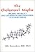 The Cholesterol Myths: Exposing the Fallacy that Saturated Fat and Cholesterol Cause Heart Disease