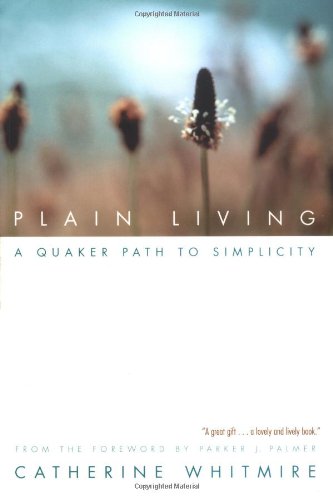 Plain Living: A Quaker Path to Simplicity