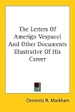 The Letters Of Amerigo Vespucci And Other Documents Illustrative Of His Career