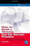 How to Build a Thriving Fee for Service Practice: Integrating the Healing Side with the Business Side of Psychotherapy