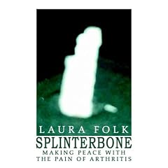 Splinterbone: Making Peace With the Pain of Arthritis