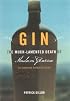 Gin: The Much Lamented Death of Madam Geneva the Eighteenth Century Gin Craze