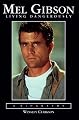 Mel Gibson: Living Dangerously