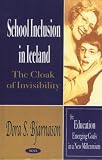 School Inclusion in Iceland: The Cloak of Invisibility (Education--Emerging Goals in a New Millennium)