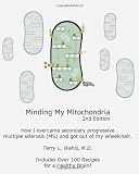 Minding My Mitochondria: How I Overcame Secondary Progressive  Multiple Sclerosis (MS) and Got Out of My Wheelchair, 2nd Edition